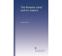 The Panama canal and its makers