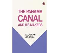 The Panama Canal and Its Makers