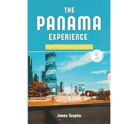 The Panama Experience: A Travel Guide to Cities, Coastlines, and the Canal