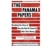 The Panama Papers: Breaking the Story of How the Rich and Powerful Hide Their Money [Lingua inglese]: Breaking the Story of How the Rich & Powerful Hide Their Money