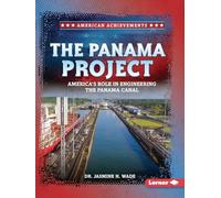 The Panama Project: America's Role in Engineering the Panama Canal