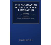 The Panamanian Private Interest Foundation: Two Volumes in One Edition: Structure, Governance, Asset Protection, Substance, and International Tax Exposure