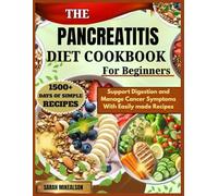 The Pancreatitis Diet Cookbook For Beginners: Support Digestion and Manage Cancer Symptoms With Easily made Recipes