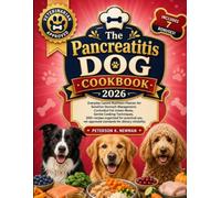 The Pancreatitis Dog Cookbook: Everyday Canine Nutrition Planner for Sensitive Stomach Management, Controlled Fat Intake Meals, Gentle Cooking ... approved standards for dietary reliability