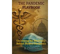 THE PANDEMIC PLAYBOOK: Uncovering the Machinery Behind Modern Pandemics