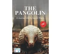 The Pangolin - A Journey into Its Secret World: Discover the Life, Habits, and Fascinating Adaptations of Pangolins | A Captivating Book for Kids Ages 5-14