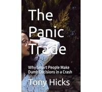 The Panic Trade: Why Smart People Make Dumb Decisions in a Crash