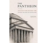 The Pantheon: Architecture Beyond Time: Building the Dome That Defined Rome