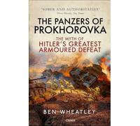The Panzers of Prokhorovka: The Myth of Hitler’s Greatest Armoured Defeat - NU