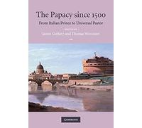 The Papacy since 1500: From Italian Prince to Universal Pastor