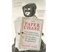 The Paper Chase: The Printer, the Spymaster, and the Hunt for the Rebel Pamphleteers