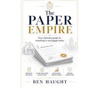 The Paper Empire: Your Ultimate Guide To Investing In Mortgage Notes