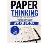 The Paper Thinking Workbook: A Pen-and-Paper Companion for Smarter Decisions and Deeper Learning