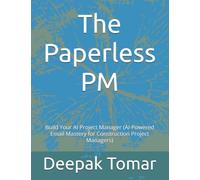 The Paperless PM: Build Your AI Project Manager (AI-Powered Email Mastery for Construction Project Managers)
