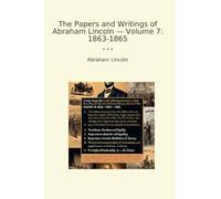 The Papers and Writings of Abraham Lincoln - Volume 7: 1863-1865