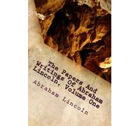 The Papers And Writings Of Abraham Lincoln, Volume One