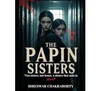 The Papin Sisters “Two sisters, one house, a silence that ends in blood.”: A Historical Psychological Thriller of Servitude, Obsession, and Blood