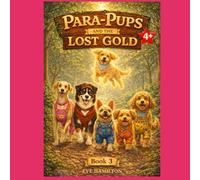 THE PARA-PUPS AND THE LOST GOLD: A Heartwarming Adventure About Kindness and Helping Others