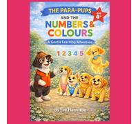 The Para-Pups and the Numbers & Colours: A Gentle Learning Adventure-BOOK 4