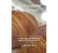 The Parable of The Leaven: An Investigation of Meaning in Matthew 13:33 & Luke 13:20-21