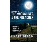 The Parable of The Moonshiner & The Preacher: Finding it all in the Unexpected