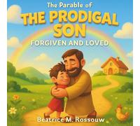 The Parable of The Prodigal Son; Forgiven and Loved: Bible Stories for Children Ages 4-10