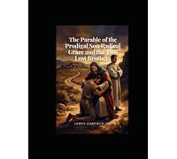 The Parable of the Prodigal Son Radical Grace and the Two Lost Brothers