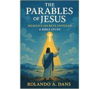 The Parables of Jesus: Heaven’s Secrets Unveiled A Bible Study