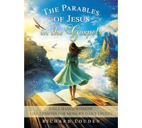 The Parables of Jesus in the Gospels: Bible Based Wisdom: Life Lessons for Modern Daily Living