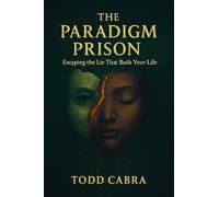 The Paradigm Prison: Escaping the lie that built your life