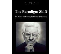 The Paradigm Shift: Bob Proctor on Mastering the Mindset of Abundance
