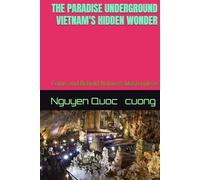 THE PARADISE UNDERGROUND VIETNAM'S HIDDEN WONDER: Come and Behold Nature's Masterpiece
