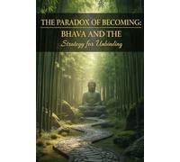 The Paradox of Becoming: Bhava and the Strategy for Unbinding