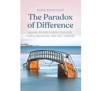 The Paradox of Difference: Moving Beyond Border Crossing, Translanguaging and Unit Thinking
