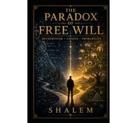THE PARADOX OF FREE WILL: Determinism • Choice • Probability