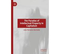 The Paradox of Intellectual Property in Capitalism
