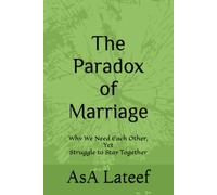 The Paradox of Marriage: Why We Need Each Other, Yet Struggle to Stay Together