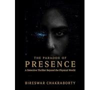 THE PARADOX OF PRESENCE : A Detective Thriller Beyond the Physical World