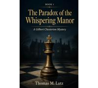 The Paradox of the Whispering Manor: A Gilbert Chesterton Mystery: 1