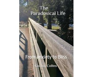 The Paradoxical Life: From anxiety to Bliss