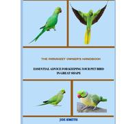 The Parakeet Owner’s Handbook: Essential Advice for Keeping Your Pet Bird in Great Shape