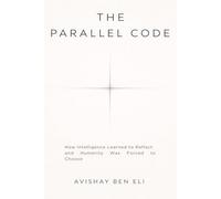 THE PARALLEL CODE: HOW INTELLIGENCE LEARNED TO REFLECT AND HUMANITY WAS FORCED TO CHOOSE