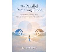 The Parallel Parenting Guide: How to Raise Healthy Kids When Cooperation With Your Ex Isn’t Possible - Kindle Cover