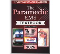THE PARAMEDIC EMS TEXTBOOK: Fully Illustrated Clinical Guide to Field Assessment, Emergency Decision-Making, Airway Care, Shock, Cardiology, Trauma, and EMS Certification Prep
