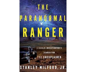 The Paranormal Ranger: A Navajo Investigator's Search for the Unexplained