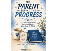 The Parent Behind the Progress: An Encouraging Journal for Autism Parents Who Give So Much