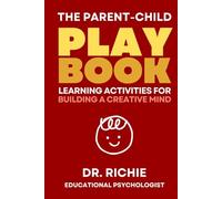 The Parent-Child PLAYBOOK: Learning Activities for Building a Creative Mind