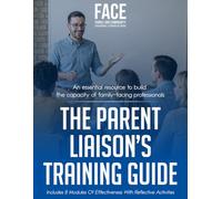 The Parent Liaison's Training Guide: An Essential Resource to Build the Capacity of Family-Facing Professionals