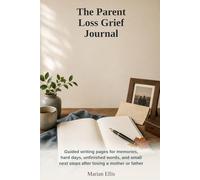 The Parent Loss Grief Journal: Guided writing pages for memories, hard days, unfinished words, and small next steps after losing a mother or father