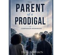 The Parent of A Prodigal: Companion Workbook